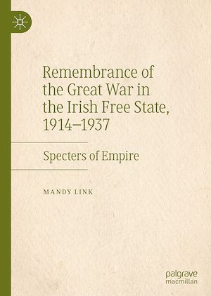 Téléchargez le livre :  Remembrance of the Great War in the Irish Free State, 1914–1937
