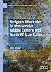 Télécharger le livre :  Religious Minorities in Non-Secular Middle Eastern and North African States