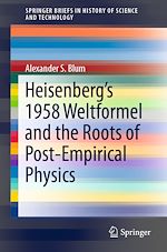 Télécharger le livre :  Heisenberg’s 1958 Weltformel and the Roots of Post-Empirical Physics