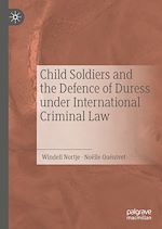Télécharger le livre :  Child Soldiers and the Defence of Duress under International Criminal Law