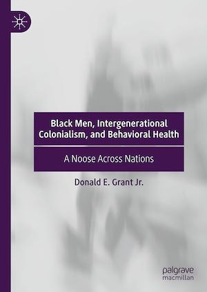 Téléchargez le livre :  Black Men, Intergenerational Colonialism, and Behavioral Health
