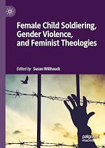 Télécharger le livre :  Female Child Soldiering, Gender Violence, and Feminist Theologies