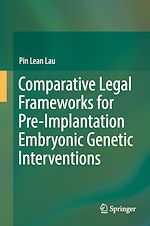 Télécharger le livre :  Comparative Legal Frameworks for Pre-Implantation Embryonic Genetic Interventions