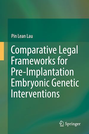 Téléchargez le livre :  Comparative Legal Frameworks for Pre-Implantation Embryonic Genetic Interventions