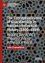 Télécharger le livre :  The Conceptualization of Guardianship in Iranian Intellectual History (1800–1989)