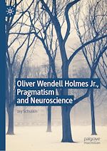Télécharger le livre :  Oliver Wendell Holmes Jr., Pragmatism and Neuroscience