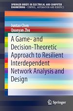 Télécharger le livre :  A Game- and Decision-Theoretic Approach to Resilient Interdependent Network Analysis and Design