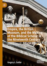 Télécharger le livre :  Empire, the British Museum, and the Making of the Biblical Scholar in the Nineteenth Century