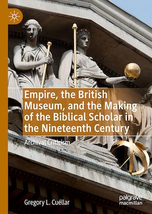 Téléchargez le livre :  Empire, the British Museum, and the Making of the Biblical Scholar in the Nineteenth Century