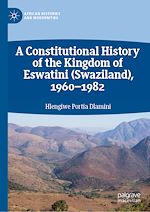 Télécharger le livre :  A Constitutional History of the Kingdom of Eswatini (Swaziland), 1960–1982