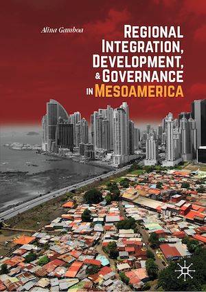 Téléchargez le livre :  Regional Integration, Development, and Governance in Mesoamerica