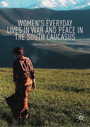 Téléchargez le livre :  Women's Everyday Lives in War and Peace in the South Caucasus