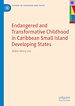 Télécharger le livre :  Endangered and Transformative Childhood in Caribbean Small Island Developing States