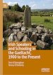 Télécharger le livre :  Irish Speakers and Schooling in the Gaeltacht, 1900 to the Present