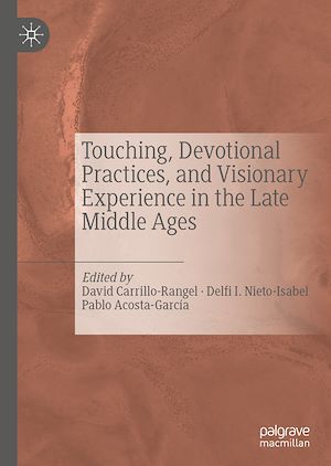 Téléchargez le livre :  Touching, Devotional Practices, and Visionary Experience in the Late Middle Ages