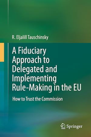 Téléchargez le livre :  A Fiduciary Approach to Delegated and Implementing Rule-Making in the EU