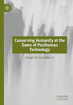 Télécharger le livre :  Conserving Humanity at the Dawn of Posthuman Technology