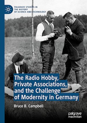Téléchargez le livre :  The Radio Hobby, Private Associations, and the Challenge of Modernity in Germany