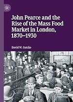Télécharger le livre :  John Pearce and the Rise of the Mass Food Market in London, 1870–1930