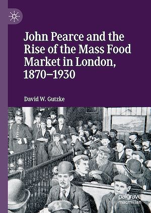 Téléchargez le livre :  John Pearce and the Rise of the Mass Food Market in London, 1870–1930