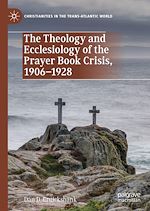 Télécharger le livre :  The Theology and Ecclesiology of the Prayer Book Crisis, 1906–1928