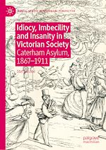 Download this eBook Idiocy, Imbecility and Insanity in Victorian Society