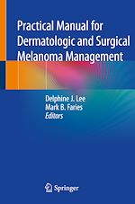 Télécharger le livre :  Practical Manual for Dermatologic and Surgical Melanoma Management