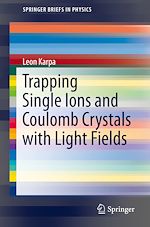 Télécharger le livre :  Trapping Single Ions and Coulomb Crystals with Light Fields