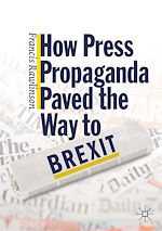 Télécharger le livre :  How Press Propaganda Paved the Way to Brexit