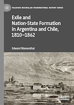 Télécharger le livre :  Exile and Nation-State Formation in Argentina and Chile, 1810–1862