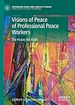 Télécharger le livre :  Visions of Peace of Professional Peace Workers