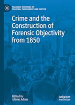 Télécharger le livre :  Crime and the Construction of Forensic Objectivity from 1850