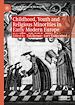 Télécharger le livre :  Childhood, Youth and Religious Minorities in Early Modern Europe