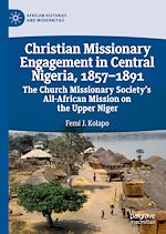Télécharger le livre :  Christian Missionary Engagement in Central Nigeria, 1857–1891