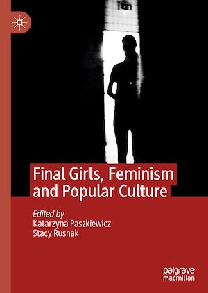Téléchargez le livre :  Final Girls, Feminism and Popular Culture