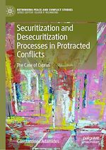 Télécharger le livre :  Securitization and Desecuritization Processes in Protracted Conflicts