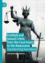 Télécharger le livre :  Football and Sexual Crime, from the Courtroom to the Newsroom