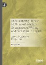 Télécharger le livre :  Understanding Chinese Multilingual Scholars' Experiences of Writing and Publishing in English
