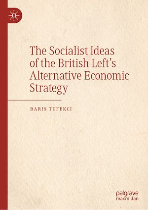 Téléchargez le livre :  The Socialist Ideas of the British Left's Alternative Economic Strategy