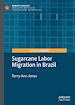 Télécharger le livre :  Sugarcane Labor Migration in Brazil