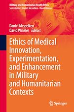Télécharger le livre :  Ethics of Medical Innovation, Experimentation, and Enhancement in Military and Humanitarian Contexts