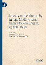 Télécharger le livre :  Loyalty to the Monarchy in Late Medieval and Early Modern Britain, c.1400-1688