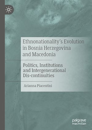 Téléchargez le livre :  Ethnonationality’s Evolution in Bosnia Herzegovina and Macedonia