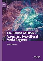 Télécharger le livre :  The Decline of Public Access and Neo-Liberal Media Regimes