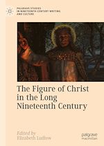 Download this eBook The Figure of Christ in the Long Nineteenth Century