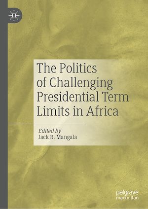 Téléchargez le livre :  The Politics of Challenging Presidential Term Limits in Africa