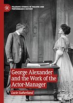 Download this eBook George Alexander and the Work of the Actor-Manager