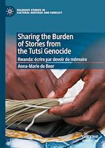 Télécharger le livre :  Sharing the Burden of Stories from the Tutsi Genocide