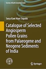 Télécharger le livre :  Catalogue of Selected Angiosperm Pollen Grains from Palaeogene and Neogene Sediments of India
