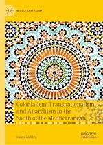 Télécharger le livre :  Colonialism, Transnationalism, and Anarchism in the South of the Mediterranean